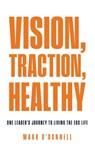 Vision, Traction, Healthy - Mark O'Donnell - 9781636806242