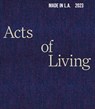 Made in L.A. 2023: Acts of Living - Diana Nawi ; Ashton Cooper ; Pablo Jose Ramirez - 9781636810874
