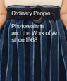 Ordinary People: Photorealism and the Work of Art since 1968 - Anna Katz - 9781636811000