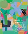Federico Herrero: A Piece of Waterfall in the Sound of Crickets - Bernardo Mosqueira ; Elena Ketelsen Gonzalez - 9781636811475
