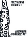 The Stars We Do Not See: Australian Indigenous Art - Myles Russell-Cook - 9781636811536