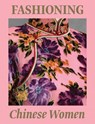 Fashioning Chinese Women: Empire to Modernity - Michaela Hansen - 9781636811680