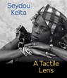 Seydou Keita: A Tactile Lens - Catherine E. McKinley - 9781636811888