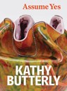 Kathy Butterly: Assume Yes - Ian Berry - 9781636812182