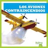 Los Aviones Contraincendios (Firefighting Planes) - HARRIS,  Bizzy - 9781636901770