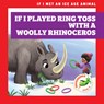 If I Played Ring Toss with a Woolly Rhinoceros - Jenna Lee Gleisner - 9781636909493