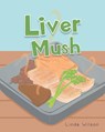 Liver Mush - Linda Wilson - 9781636929682