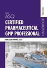 The ASQ Certified Pharmaceutical GMP Professional Handbook - Mark Allen Durivage - 9781636941493