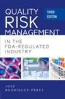 Quality Risk Management in the FDA-Regulated Industry - Jose (Pepe) Rodriguez-Perez - 9781636941554
