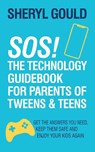 SOS! The Technology Guidebook for Parents of Tweens and Teens - Sheryl Gould - 9781636980218