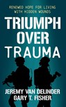 Triumph Over Trauma - Jeremy Van Delinder ; Gary T. Fisher - 9781636985046