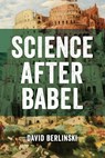 Science After Babel - BERLINSKI,  David - 9781637120262