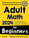 Adult Math for Beginners: The Ultimate Step by Step Guide and A Comprehensive Adult Math Refresher - Reza Nazari - 9781637195475