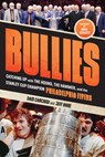 Bullies: Catching Up with the Hound, the Hammer, and the Stanley Cup Champion Philadelphia Flyers - Sam Carchidi - 9781637276280