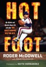 Hot Foot: My Hijinks and Upside-Down Life with the World Champion New York Mets - Roger McDowell - 9781637278895