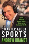 Smarter about Sports: My Life Navigating Athletes, Agents, Media, and the Business of the NFL - Andrew Brandt - 9781637279823