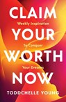 Claim Your Worth Now: Weekly Inspiration to Conquer Your Dreams - Toddchelle Young - 9781637304525
