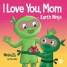 I Love You, Mom - Earth Ninja - Mary Nhin - 9781637313503