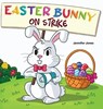 Easter Bunny on Strike - Jennifer Jones - 9781637319772