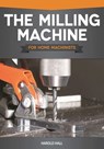 The Milling Machine for Home Machinists - Harold Hall - 9781637410936