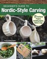 Beginner's Guide to Nordic-Style Carving - Frank Egholm ; Balder Egholm - 9781637412985