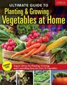 Ultimate Guide to Planting & Growing Vegetables at Home - Editors of Creative Homeowner - 9781637413357