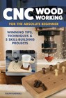 CNC Woodworking for the Absolute Beginner - Ralph Bagnall - 9781637413784