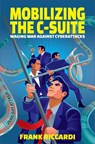 Mobilizing the C-Suite: Waging War Against Cyberattacks - Frank Riccardi - 9781637424247