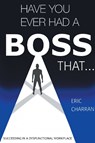 Have You Ever Had a Boss That . . . - Eric Charran - 9781637427705