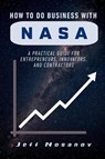How to do Business with NASA - Jeff Nosanov - 9781637429303
