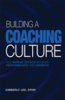Building a Coaching Culture: The Ripple Effect Raising Performance and Growth - Kimberly Lee - 9781637429426