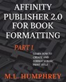 Affinity Publisher 2.0 for Book Formatting Part 1 - M. L. Humphrey - 9781637441060