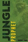 Jungle Prophet - SWAN,  Sharon R - 9781637461327