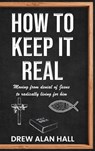 How To Keep it Real - Drew Alan Hall - 9781637462867