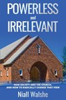 Powerless And Irrelevant - Niall Walshe - 9781637463673