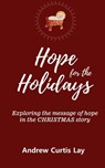 HOPE FOR THE HOLIDAYS - Andrew Curtis Lay - 9781637465165
