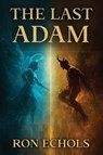 The Last Adam - Ron Echols - 9781637466551