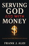 Serving God With Money - Frank J. Aloi - 9781637466872