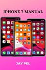iPhone 7 Manual - Jay Pel - 9781637502181