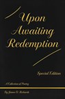 Upon Awaiting Redemption, Special Edition - James D Richards - 9781637515310
