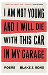 I Am Not Young And I Will Die With This Car In My Garage - Blake Z Rong - 9781637528808