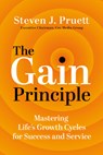 The Gain Principle: Mastering Life's Growth Cycles for Success and Service - Steve Pruett - 9781637554791