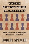 The Sumter Gambit: How the Left Is Trying to Foment a Civil War - Robert Spencer - 9781637585337