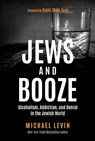 Jews and Booze: Alcoholism, Addiction, and Denial in the Jewish World - Michael Levin - 9781637585368