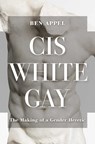 Cis White Gay: The Making of a Gender Heretic - Ben Appel - 9781637586280