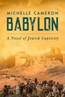 Babylon: A Novel of Jewish Captivity - Michelle Cameron - 9781637587621