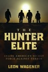The Hunter Elite: Inside America’s Secret Force Against Terror - Leon Wagener - 9781637588987