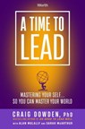 A Time to Lead - Ph.D. Craig Dowden - 9781637630761