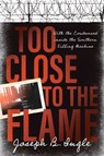 Too Close to the Flame - Joseph B. Ingle - 9781637632925