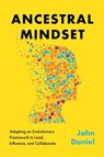 Ancestral Mindset - John Daniel - 9781637633588